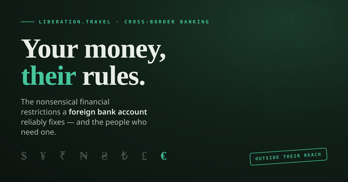 Your money, their rules — the nonsensical financial restrictions a foreign bank account reliably fixes